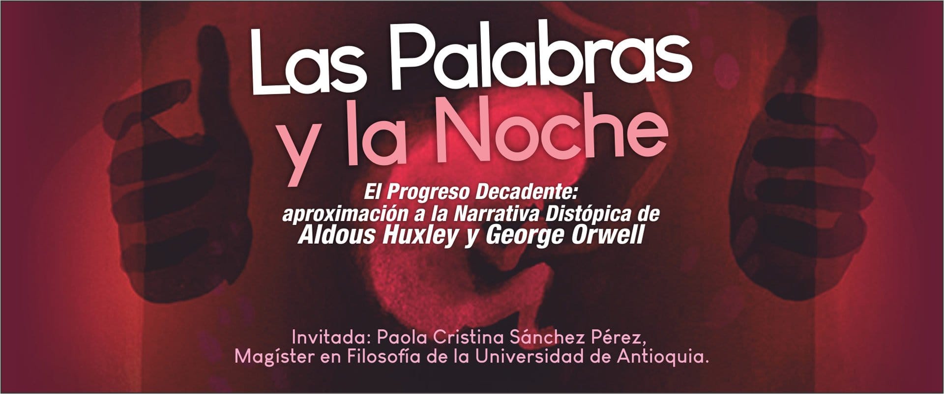 Charla “El Progreso Decadente: aproximación a la Narrativa Distópica de Aldous Huxley y George Orwell”