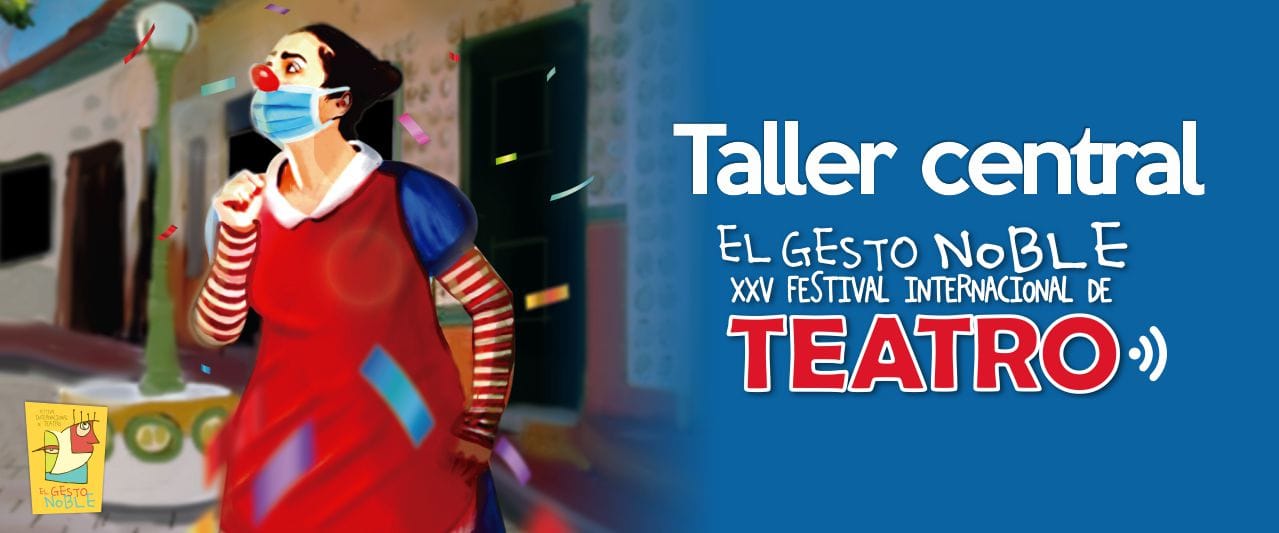 “Creación de personajes festivos para el teatro callejero”, Taller central del XXV Festival Internacional de Teatro El Gesto Noble