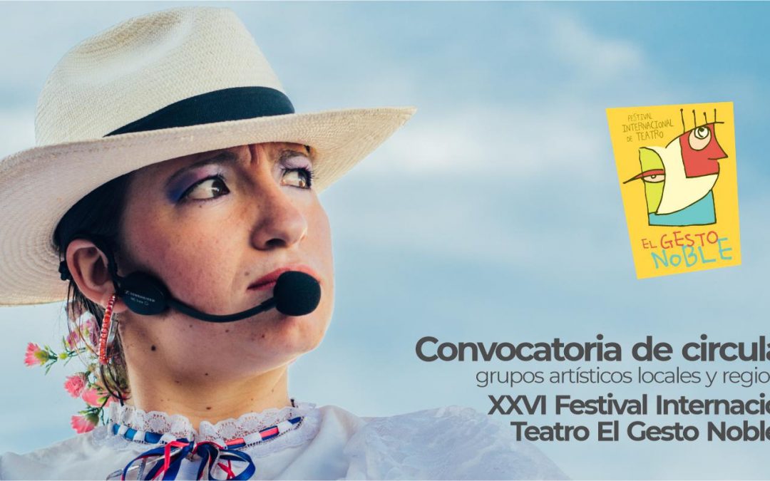 Convocatoria de circulación para grupos artísticos locales y regionales en el XXVI Festival Internacional de Teatro El Gesto Noble 2021