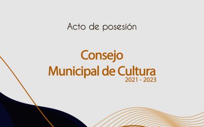 Acto de posesión del Consejo Municipal de Cultura 2021 – 2023